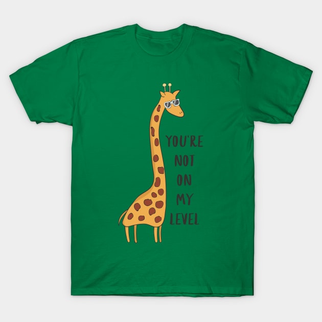 You're Not On My Level - Joke Funny Giraffe Gift T-Shirt by Dreamy Panda Designs